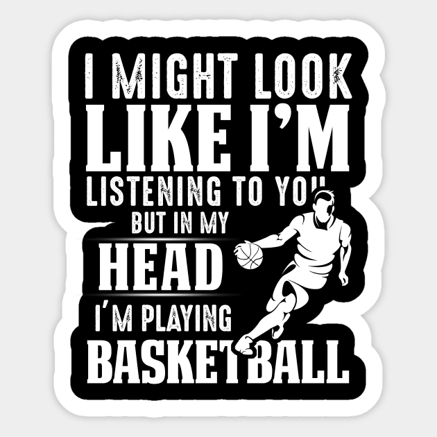 I Might Look Like I'm Listening To You But In My Head I'm Playing Basketball Sticker by Pelman